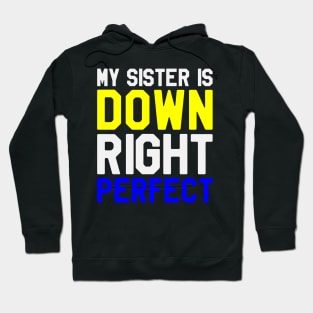 My Sister is Down Right Perfect - Down Syndrome Awareness Hoodie